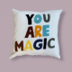 You are magic Cushion 